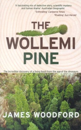The Wollemi pine: the incredible discovery of a living fossil from the age of the dinosaurs. James Woodford.