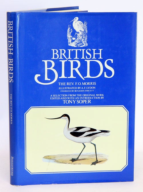Stock ID 16465 British birds: a selection from the original work, edited and with an introduction by Tony Soper. F. O. Morris.