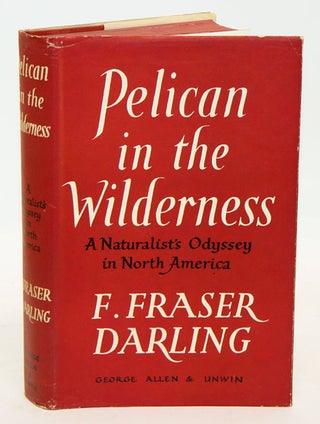 Stock ID 16622 Pelican in the wilderness; a naturalist's odyssey in North America. Fraser. F....