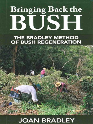 Stock ID 16641 Bringing back the bush: the Bradley method of bush regeneration. Joan Bradley