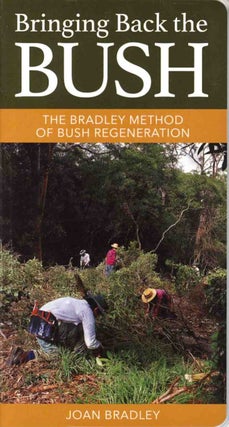 Stock ID 16641 Bringing back the bush: the Bradley method of bush regeneration. Joan Bradley