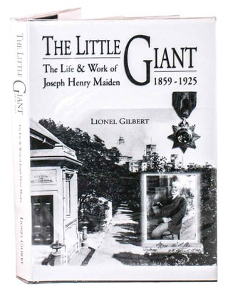 Stock ID 16763 The little giant: the life and work of Joseph Henry Maiden 1859-1925. Lionel Gilbert