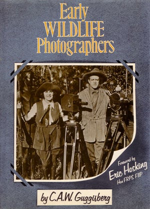 Early wildlife photographers. C. A. W. Guggisberg.