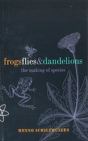 Stock ID 17261 Frogs, flies and dandelions: the making of species. Menno Schilthuizen.