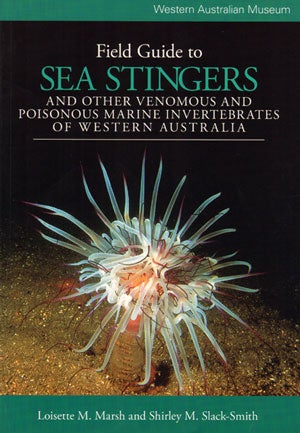 Stock ID 17344 Field guide to Sea stingers and other venomous and poisonous marine invertebrates. Loisette M. Marsh, Shirley Slack-Smith.