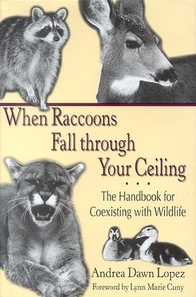 Stock ID 17418 When raccoons fall through your ceiling: the handbook for coexisting with...