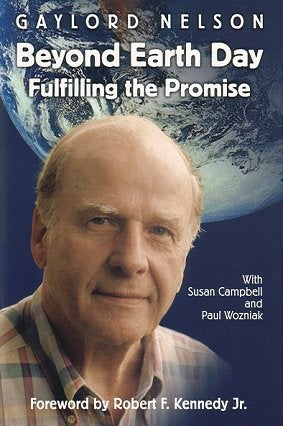 Stock ID 17427 Beyond Earth Day: fulfilling the promise. Gaylord Nelson