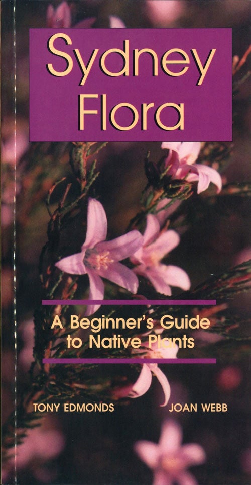 Stock ID 17511 Sydney flora: a beginner's guide to Australian native plants. Tony Edmonds, Joan Webb.