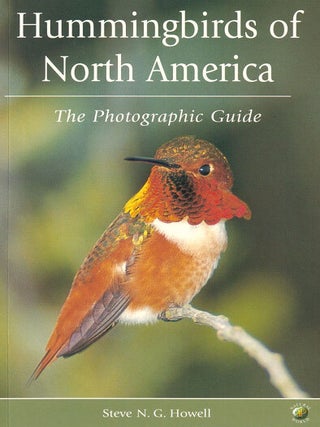 Stock ID 17586 Hummingbirds of North America: the photographic guide. Steve Howell