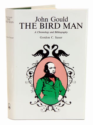 Stock ID 1799 John Gould the bird man: a chronology and bibliography. Gordon C. Sauer