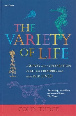 Stock ID 18045 The variety of life: a survey and a celebration of all the creatures that have ever lived. Colin Tudge.