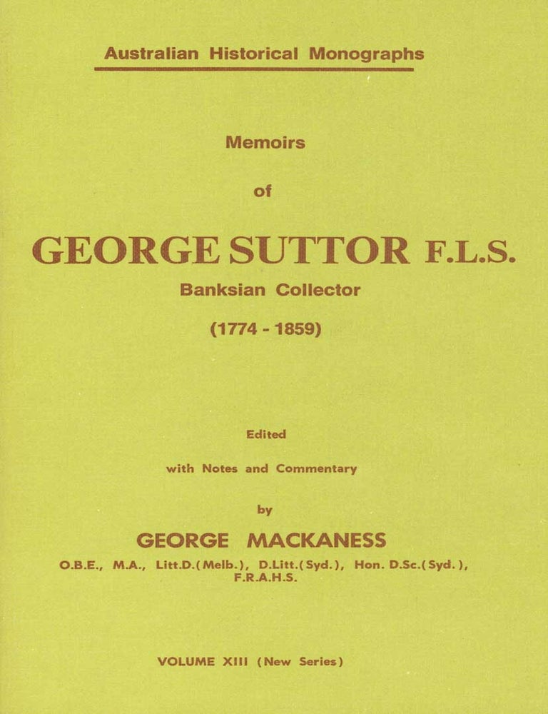 Stock ID 18085 Memoirs of George Suttor, F.L.S., Banksian collector (1774-1859). George Mackaness.