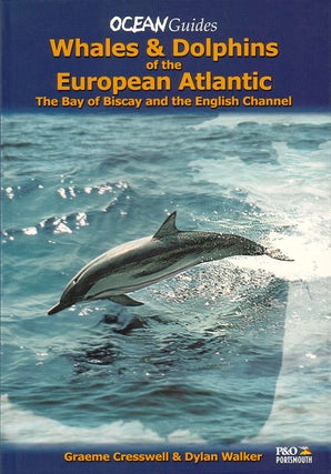 Whales and dolphins of the European Atlantic, the Bay of Biscay and the English Channel. Graeme Cresswell, Dylan Walker.
