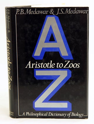 Stock ID 18526 Aristotle to zoos, a philosophical dictionary of biology. P. B. Medawar, J. S....