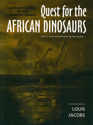 Stock ID 18573 Quest for the African dinosaurs: ancient roots for the modern world. Louis Jacobs