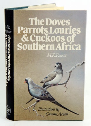 Stock ID 18815 The doves, parrots, louries and cuckoos of Southern Africa. M. K. Rowan