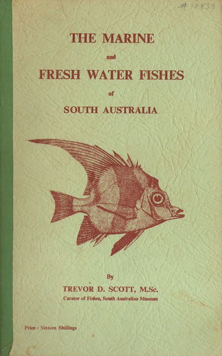 Stock ID 18833 The marine and freshwater fishes of South Australia. Trevor D. Scott.