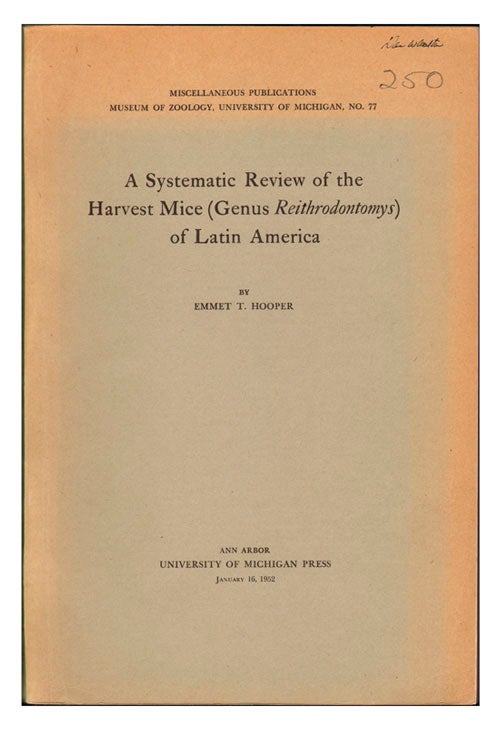 Stock ID 19077 A systematic review of the harvest mice (Genus Reithrodontomys) of Latin America. Emmet T. Hooper.