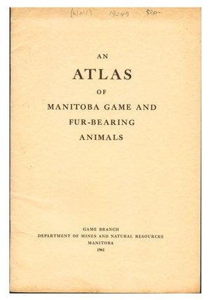 An atlas of Manitoba game and fur-bearing animals. Thomas R. Weir.