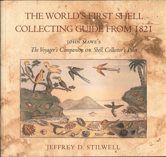 Stock ID 19253 The voyager's companion; or shell collector's pilot. The world's first shell collecting guide by John Mawe. Jeffrey D. Stilwell.