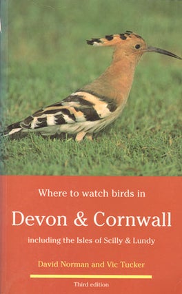 Where to watch birds in Devon and Cornwall. David Norman, Vic Tucker.