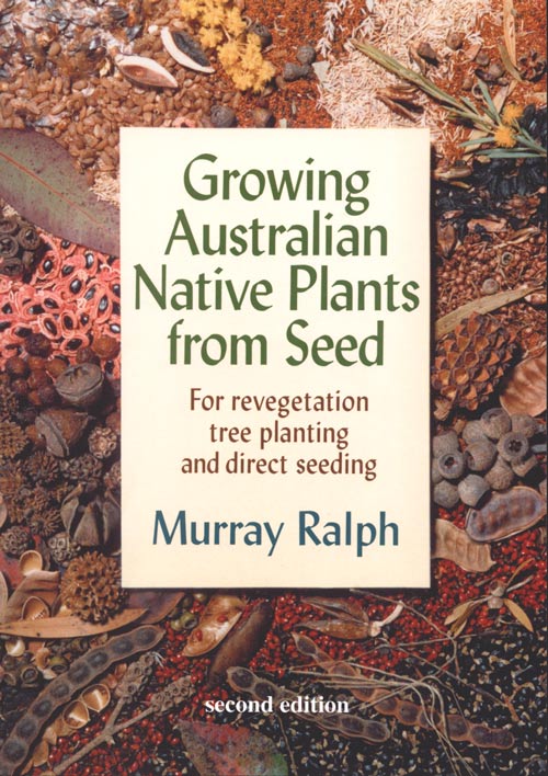 Stock ID 19554 Growing Australian native plants from seed: for revegetation tree planting and direct seeding. Murray Ralph.