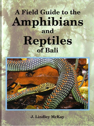 Stock ID 19763 A field guide to the amphibians and reptiles of Bali. J. Lindley McKay