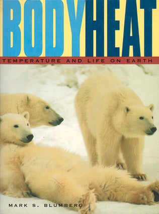 Stock ID 19819 Body heat: temperature and life on earth. Mark S. Blumberg