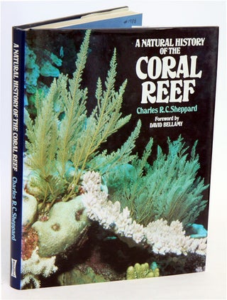 A natural history of the coral reef. Charles R. C. Sheppard.