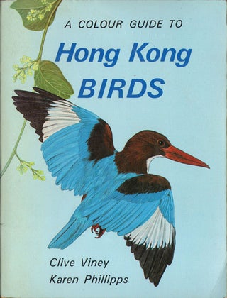 Stock ID 19938 A colour guide to Hong Kong birds. Clive Viney, Karen Phillipps
