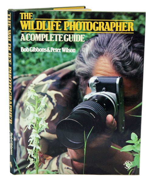 Stock ID 1999 The wildlife photographer: a complete guide. Bob Gibbons, Peter Wilson.