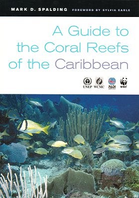 Stock ID 20726 A guide to the coral reefs of the Caribbean. Mark D. Spalding