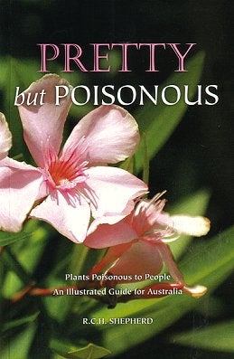 Pretty but poisonous: plants poisonous to people, an illustrated guide for Australia. R. C. H. Shepherd.