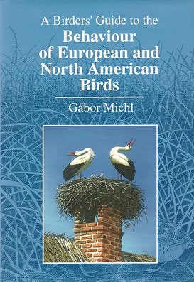 Stock ID 20872 A birders' guide to the behaviour of European and North American birds. Gabor Michl