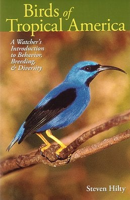 Stock ID 21082 Birds of tropical America: a watcher's introduction to behavior, breeding and diversity. Steven Hilty.
