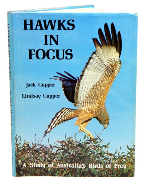 Stock ID 21122 Hawks in focus: a study of Australia's birds of prey. Jack Cupper, Lindsay Cupper.