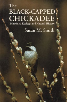 Stock ID 21320 The black-capped chickadee: behavioral ecology and natural history. Susan A. Smith