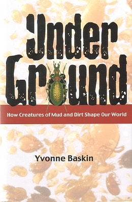 Stock ID 21452 Under ground: how creatures of mud and dirt shape our world. Yvonne Baskin