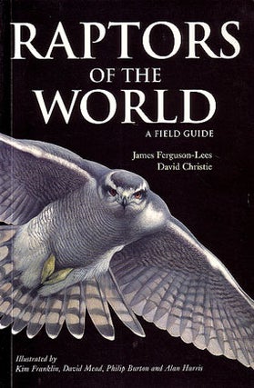 Stock ID 21472 Raptors of the world: a field guide. James Ferguson-Lees, David Christie