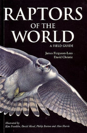 Stock ID 21472 Raptors of the world: a field guide. James Ferguson-Lees, David Christie