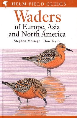 Stock ID 21474 Field guide to the waders of Europe, Asia and North America. Stephen Message, Don...