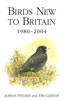 Stock ID 21477 Birds new to Britain: 1980-2004. Adrian Pitches, Tim Cleeves.