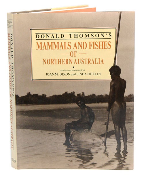 Stock ID 21508 Donald Thomson's mammals and fishes of northern Australia. Joan M. Dixon, Linda Huxley.
