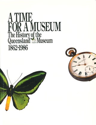 Stock ID 2191 A time for a museum The history of the Queensland Museum 1862-1986. Patricia Mather