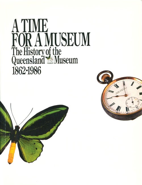 Stock ID 2191 A time for a museum The history of the Queensland Museum 1862-1986. Patricia Mather.