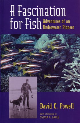 Stock ID 23814 A fascination for fish: adventures of an underwater pioneer. David C. Powell