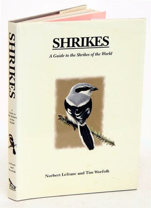 Stock ID 24136 Shrikes: a guide to the shrikes of the world. Norbert LeFranc, Tim Worfolk