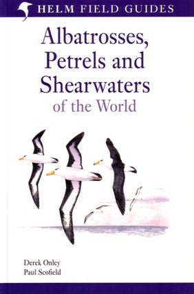 Albatrosses, petrels and shearwaters of the world. Derek Onley, Paul Scofield.