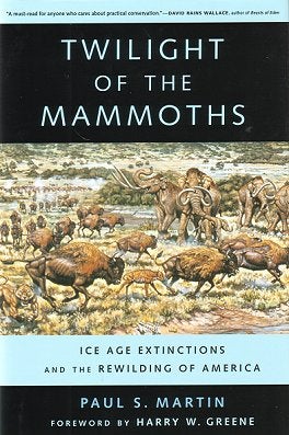 Stock ID 24207 Twilight of the mammoths: ice age extinctions and the rewilding of America. Paul S. Martin.