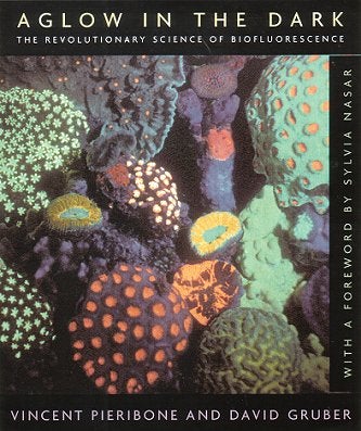 Stock ID 24224 Aglow in the dark: the revolutionary science of biofluorescence. Vincent Pieribone, David Gruber.
